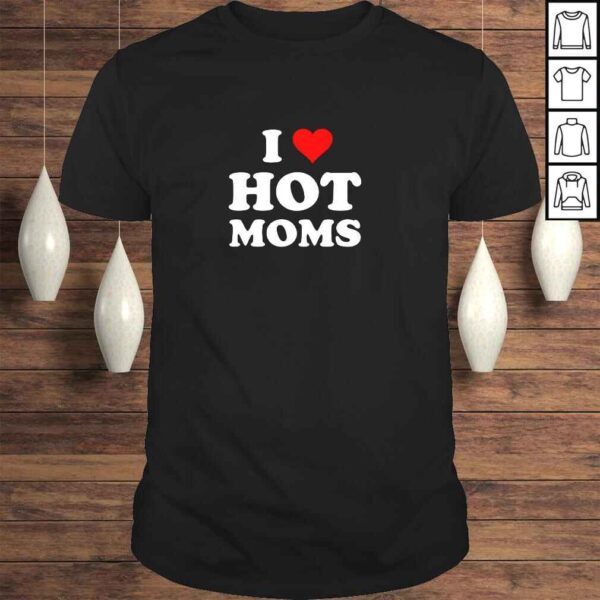 I Love Hot Moms Funny Pullover Hoodie