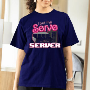 I Put The Serve In Server T-Shirts