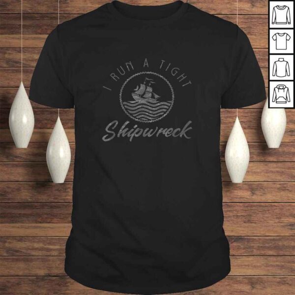 I Run A Tight Shipwreck Funny Vintage Mom Dad Quote TShirt