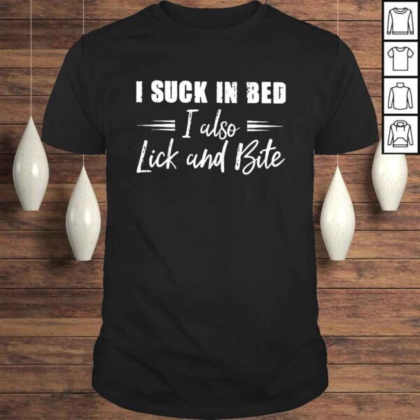 I Suck In Bed I Also Lick And Bite Gift TShirt