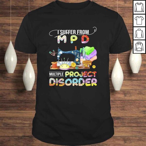 I Suffer From Mpd Multiple Project Disorder Gift TShirt