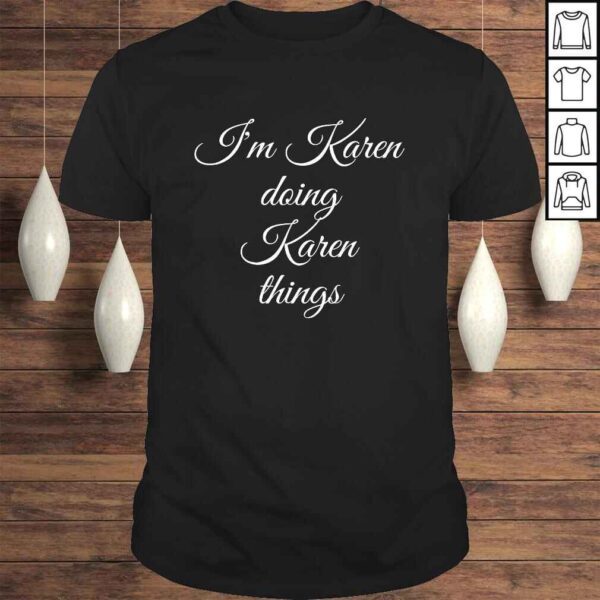 I'M KAREN DOING KAREN THINGS Funny Birthday Name Gift Idea TShirt Gift