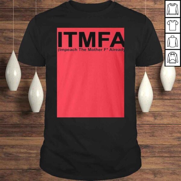 ITMFA Impeach The Mother FCK Already TShirt