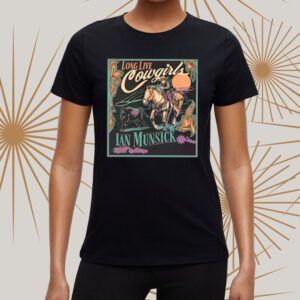 Ian Munsick Long Live Cowgirls tShirt