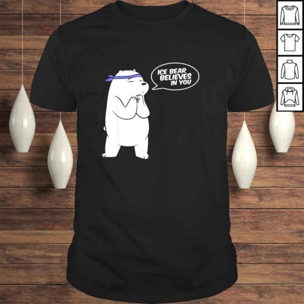 Ice Bear Believes In You - Polar Bear Shirt