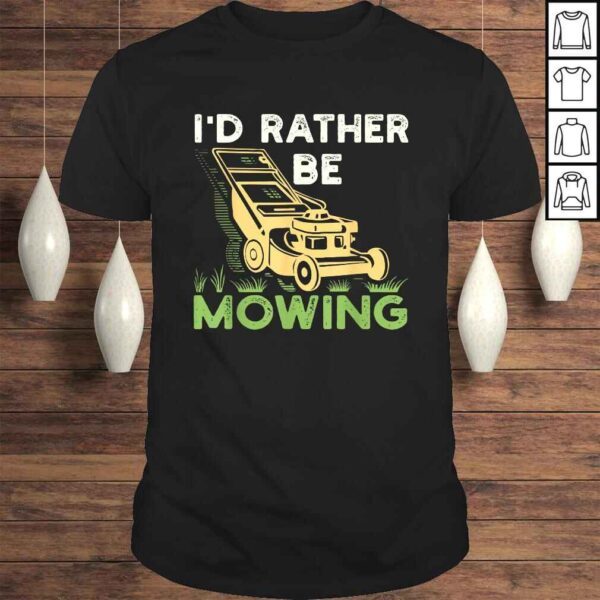 I'd Rather Be Mowing Funny Mower Shirt