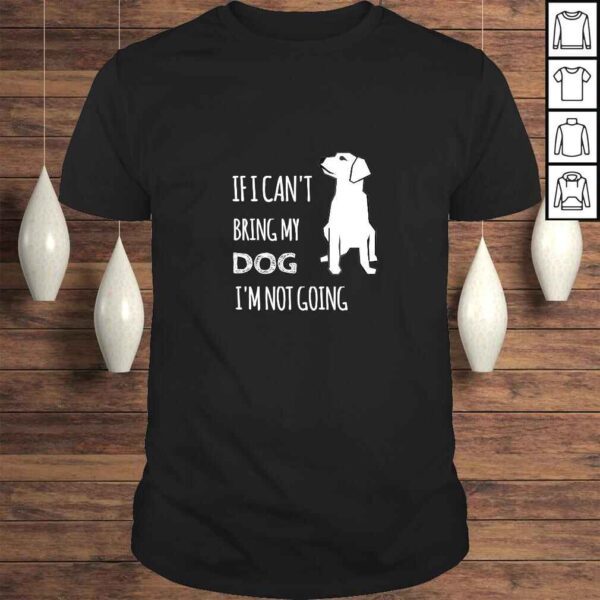 If I cant bring my dog Im not going funny Tee Shirt