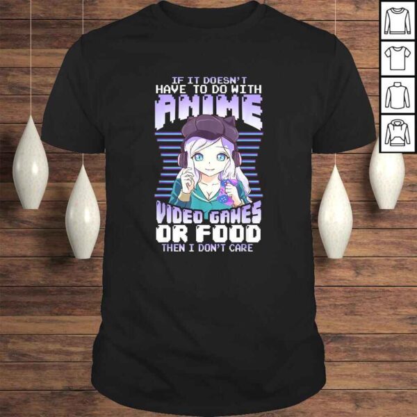 If It Doesn't Have To Do With Anime Video Games Or Food Tee T-Shirt