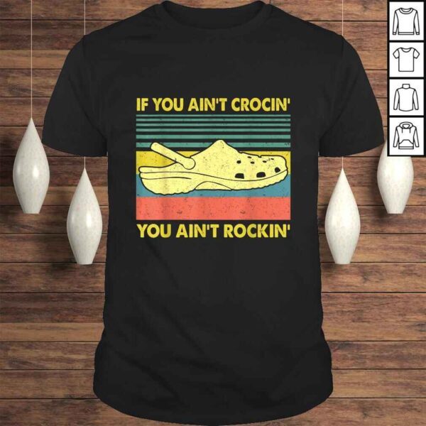 If You Ain't Crocin' You Ain't Rockin' Gift TShirt