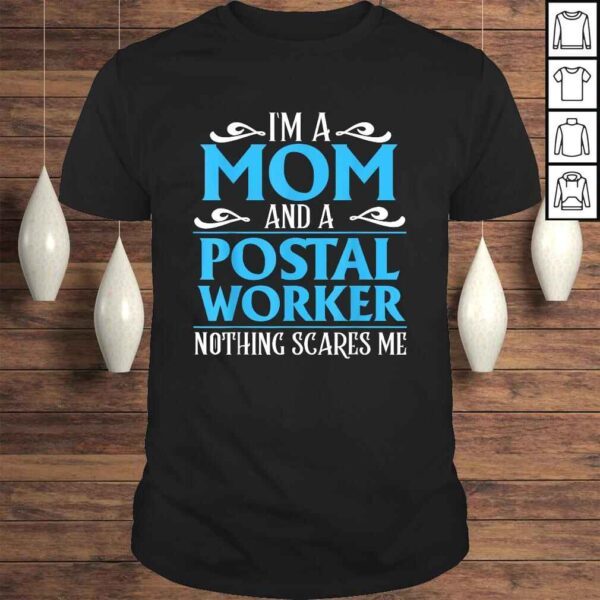 I'm A Mom And A Postal Worker Nothing Scares Me Shirt Gift