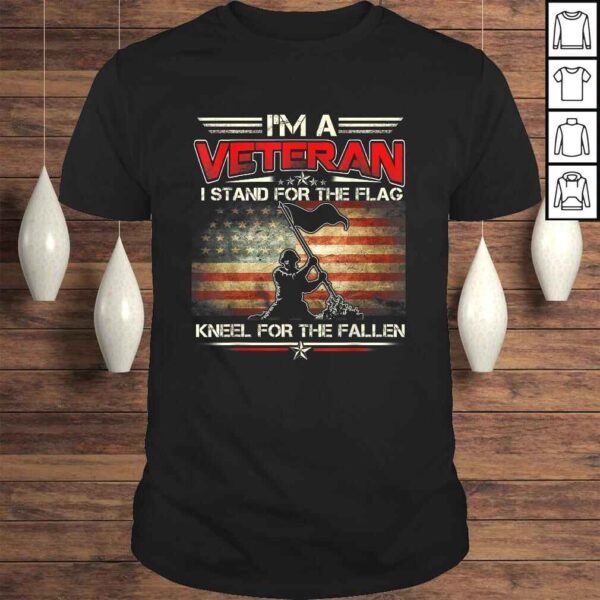 I'm A Veteran Stand For The Flag Kneel For The Fallen Shirt