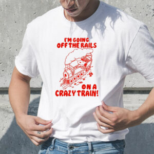 I'm Going Off The Rails On A Crazy Train TShirt