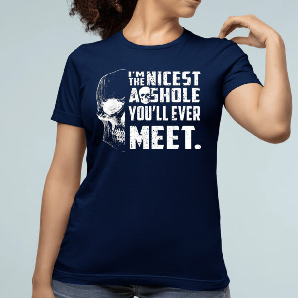 I’m The Nicest Asshole You’ll Ever Meet Shirt