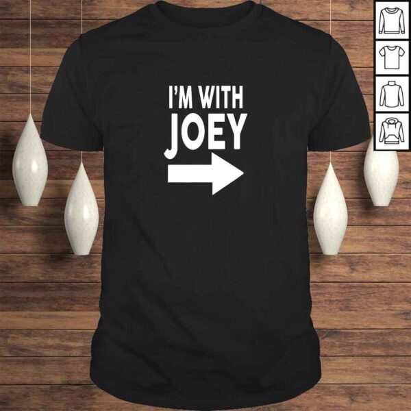 Im With JOEY Shirt Name TShirt Gift