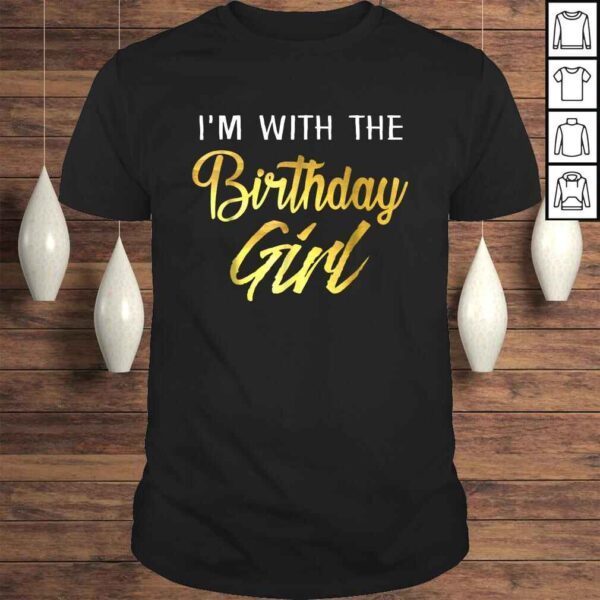 I'm With The Birthday Girl Shirt Birthday Squad Party Gift