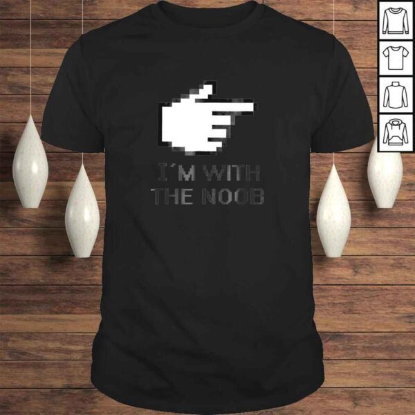 Im With The Noob Shirt Funny Noob Gamer TShirt