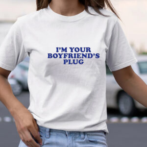 I’m Your Boyfriend’s Plug TShirt