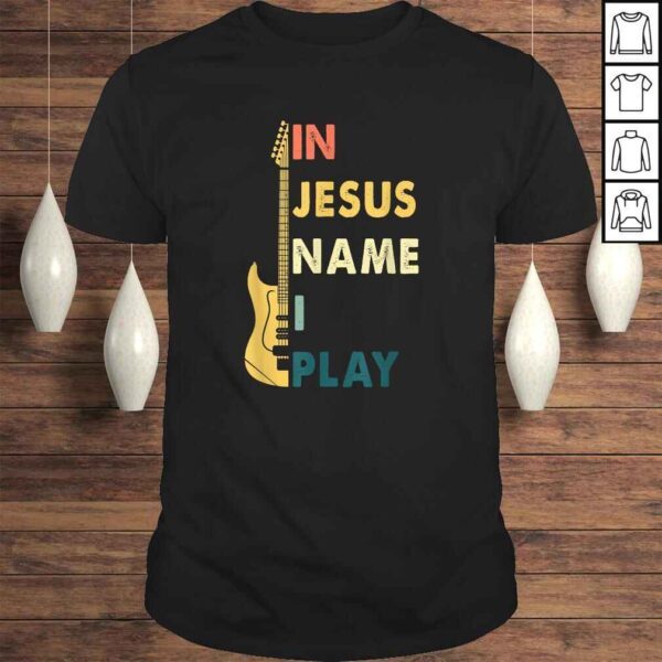 In Jesus Name I Play Guitar Shirt For Guitar Lover Tee