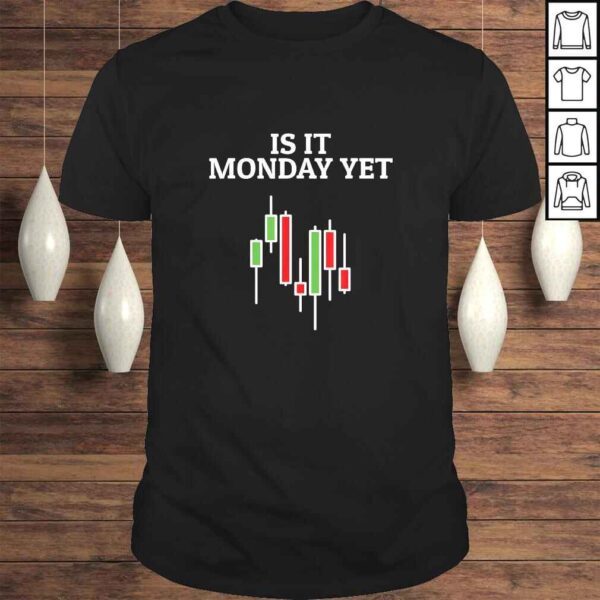 Is It Monday YeShirt Funny Stock Market Traders Gift