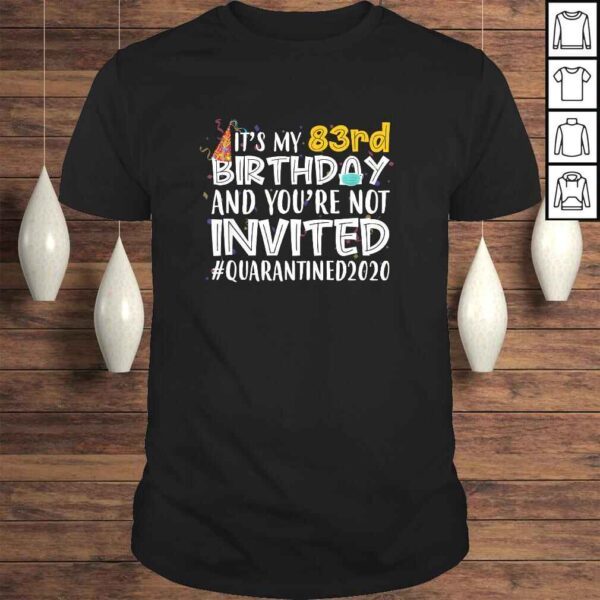 It's My 83rd Birthday You're Not Invited Quarantined 2020 TShirt