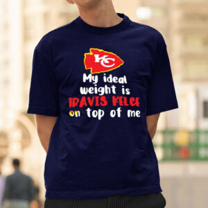 Kansas City Chiefs My Ideal Weight Is Travis Kelce On Top Of Me T-Shirtt