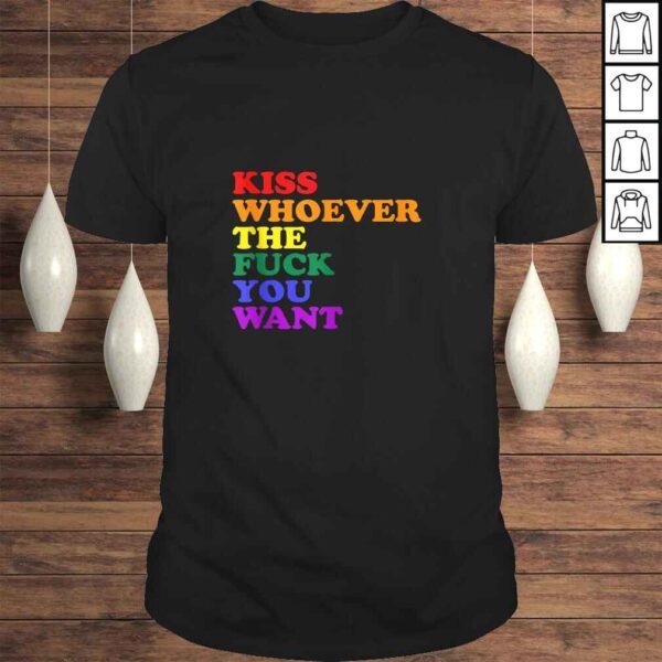 Kiss Whoever the fuck you want LGBT Rainbow Pride Flag TShirt