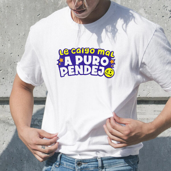 Le Caigo Mal A Puro Pendejo T-Shirt