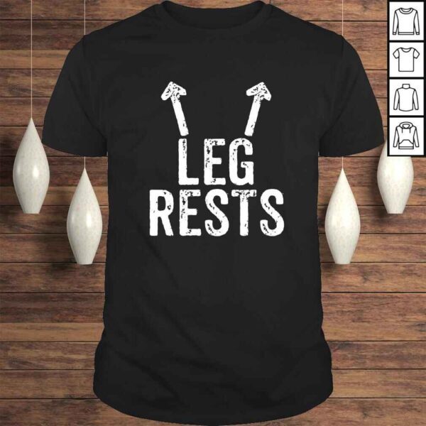 Leg Rests - Funny, Rude Joke T-shirt