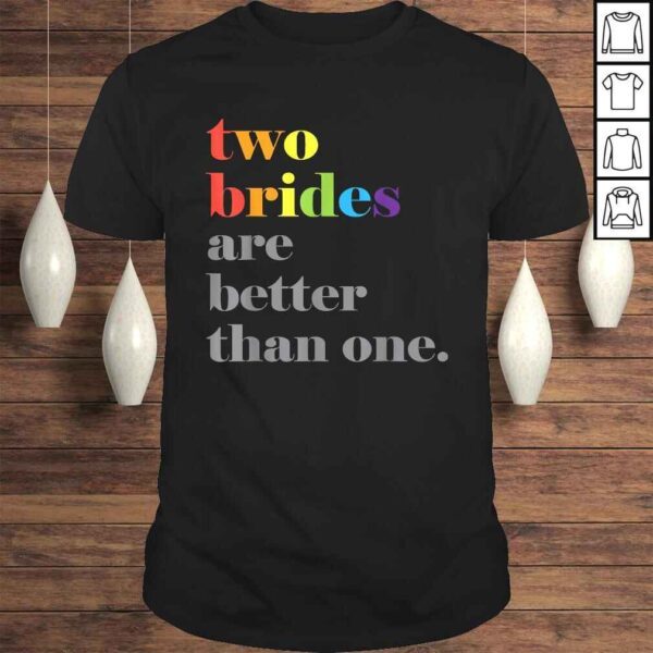 Lesbian Wedding Couple Two Brides Are Better Than One Shirt