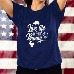 Live Life In Full Bunny T-Shirts