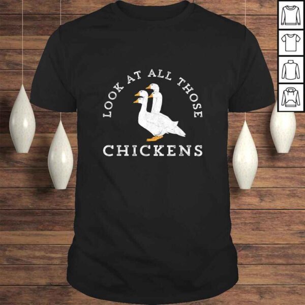 Look At All Those Chickens Geese Funny Video Meme TShirt