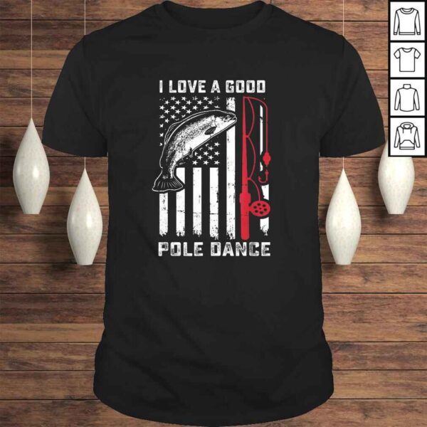 Love A Good Pole Dance Funny Fishing Shirt Trout Fish Gift