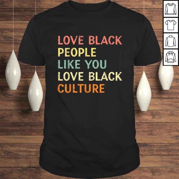 Love Black People Like You Love Black Culture Retro Vintage Shirt