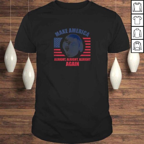 Make America Alright Alright AlrighShirt