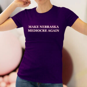 Make Nebraska Mediocre Again T-Shirt