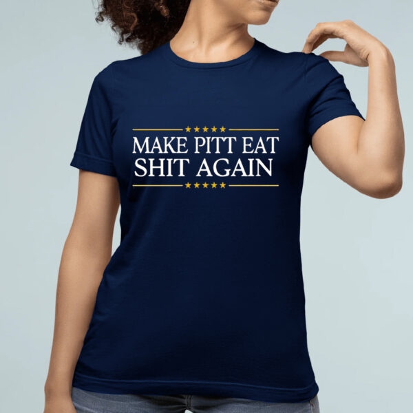 Make Pitt Eat Shit Again Shirts