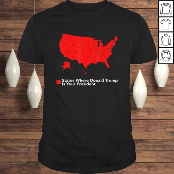 Map of States Where Trump is your President Funny Political Tee T-Shirt