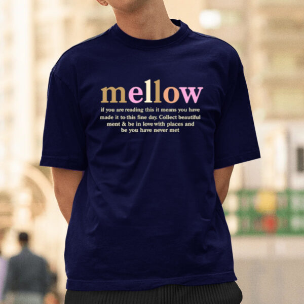 Mellow If You Are Reading This It Means You Have Made It To This Fine Day T-Shirtt