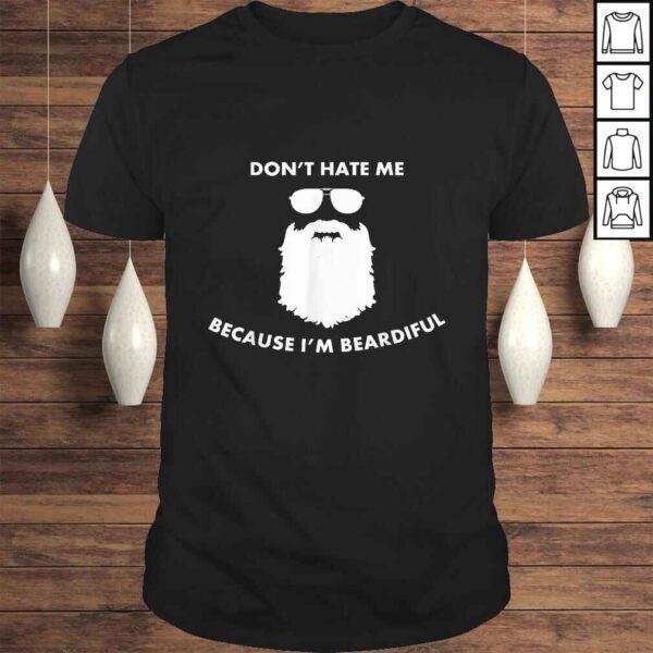 Mens Don't Hate Me Because I'm Beardiful Shirt For Bearded Men