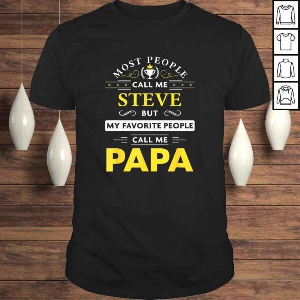 Mens Steve Name Gift - My Favorite People Call Me Papa TShirt