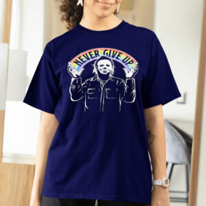 Michael Myers Never Give Up T-Shirts