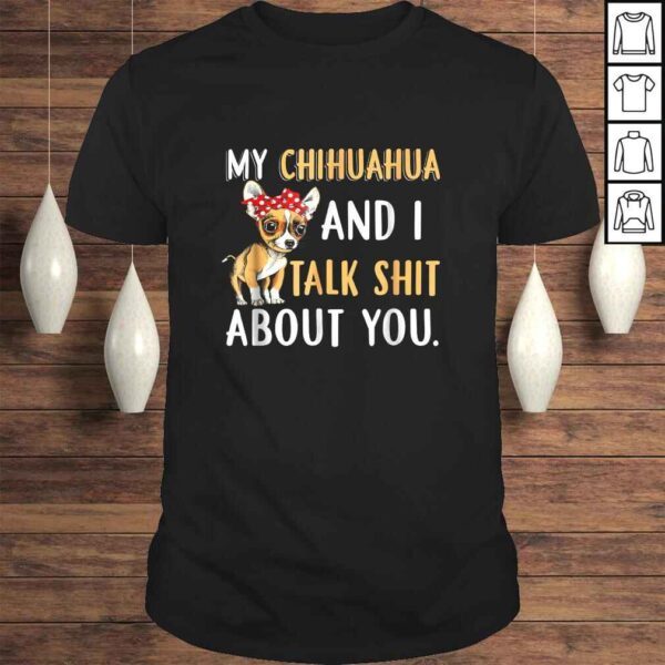 My Chihuahua And I Talk About You Shirt Dog Lover Gift Idea