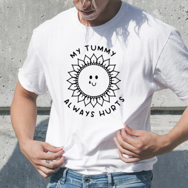 My Tummy Always Hurts T-Shirt