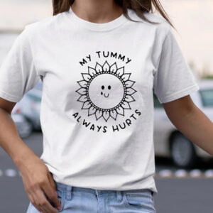 My Tummy Always Hurts TShirt