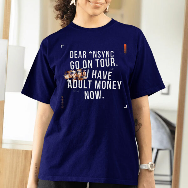 NSYNC Go On Tour I Have Adult Money Now T-Shirts