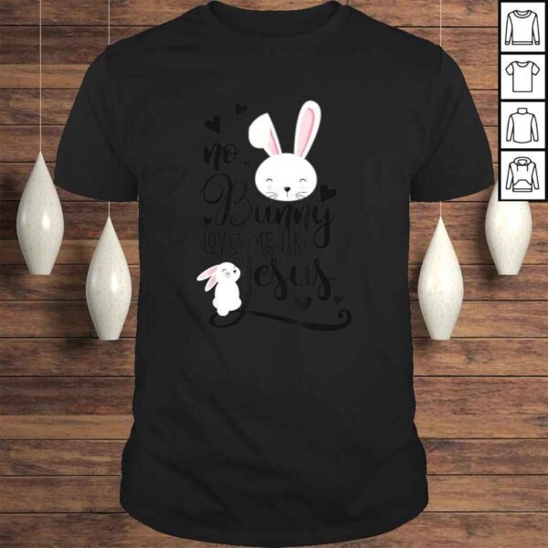 No Bunny Loves Me Like Jesus Christian Easter Shirt Girls