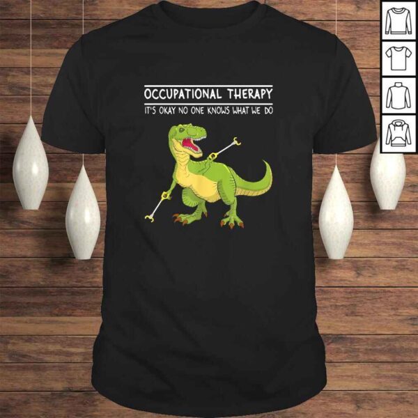 Occupational Therapy OT Therapist Insperational T Rex TShirt