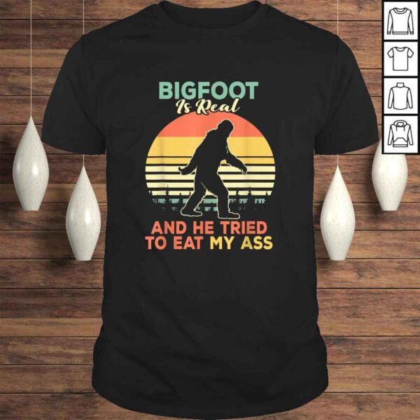 Official Bigfoot is Real And He Tried to Eat My Ass Shirt