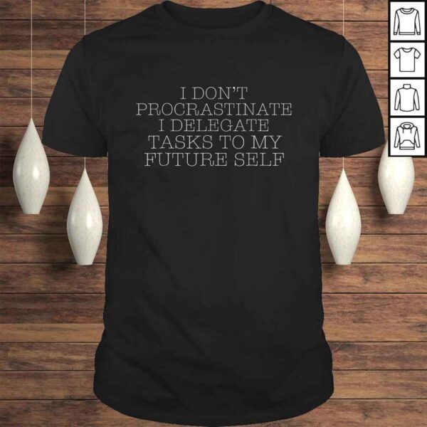 Official I Dont Procrastinate I Delegate Tasks To My Future Tee T-Shirt