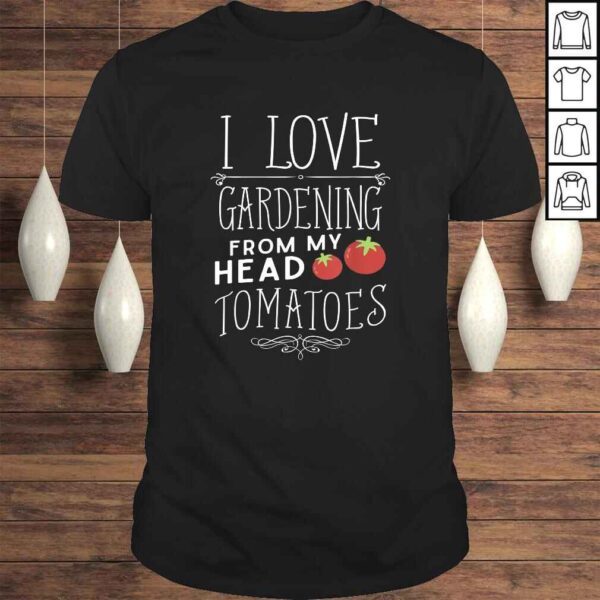 Official I Love Gardening From My Head Tomatoes (To My Toes) TShirt